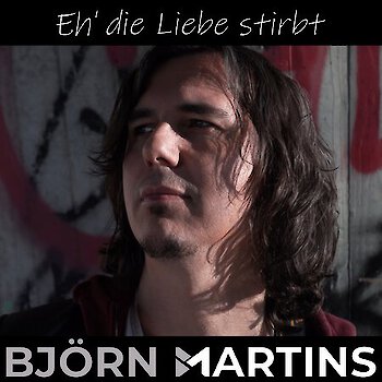 Björn Martins – Eh’ die Liebe stirbt